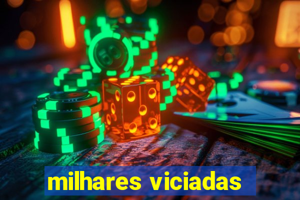 milhares viciadas